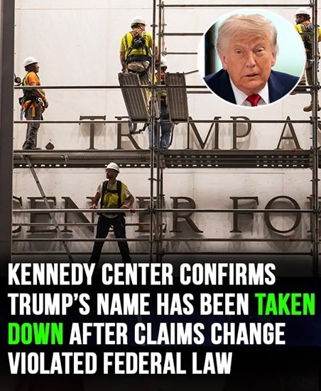 The Kennedy Center removes Donald Trump’s name following claims it may have been added in violation of federal law.